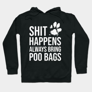 Funny Dog Lover Gift - Shit Happens, Always Bring Poo Bags Hoodie